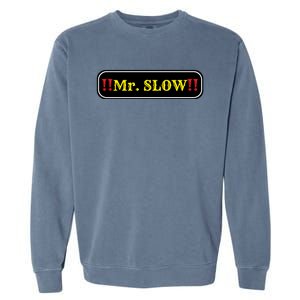 Mr. Slow Funny Quotes Garment-Dyed Sweatshirt