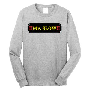 Mr. Slow Funny Quotes Long Sleeve Shirt