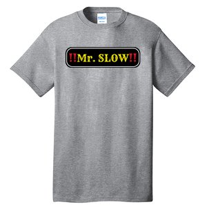 Mr. Slow Funny Quotes Tall T-Shirt