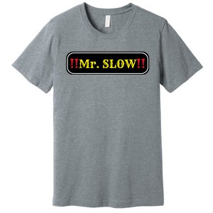 Mr. Slow Funny Quotes Premium T-Shirt