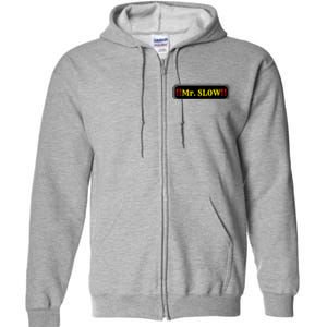 Mr. Slow Funny Quotes Full Zip Hoodie