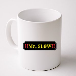 Mr. Slow Funny Quotes Coffee Mug