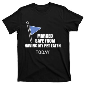 Marked Safe From Having My Pet Eaten Today T-Shirt