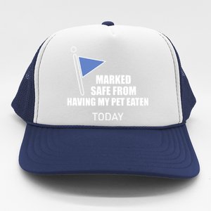 Marked Safe From Having My Pet Eaten Today Trucker Hat