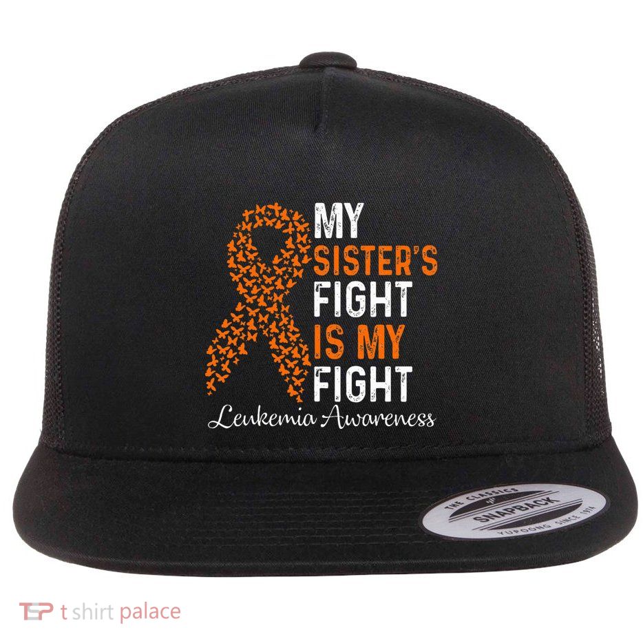 My Sister's Fight Is My Fight Leukemia Cancer Awareness Flatbill Hat