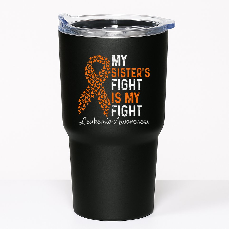 My Sister's Fight Is My Fight Leukemia Cancer Awareness Tumbler