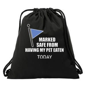 Marked Safe From Having My Pet Eaten Today Drawstring Bag