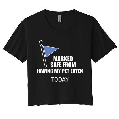 Marked Safe From Having My Pet Eaten Today Women's Crop Top Tee