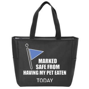 Marked Safe From Having My Pet Eaten Today Zip Tote Bag