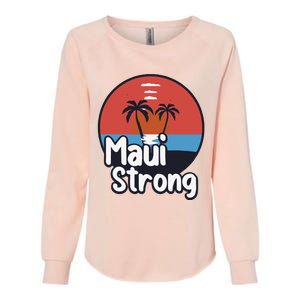 Maui Strong Fundraiser Support For Hawaii Fire Victims Maui Wildfire Womens California Wash Sweatshirt