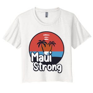 Maui Strong Fundraiser Support For Hawaii Fire Victims Maui Wildfire Women's Crop Top Tee