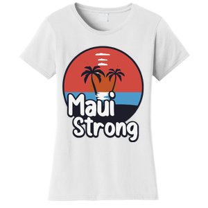 Maui Strong Fundraiser Support For Hawaii Fire Victims Maui Wildfire Women's T-Shirt