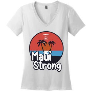 Maui Strong Fundraiser Support For Hawaii Fire Victims Maui Wildfire Women's V-Neck T-Shirt