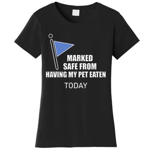 Marked Safe From Having My Pet Eaten Today Women's T-Shirt