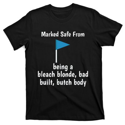 Marked Safe From Being A Bleach Blonde Bad Built Butch Body T-Shirt