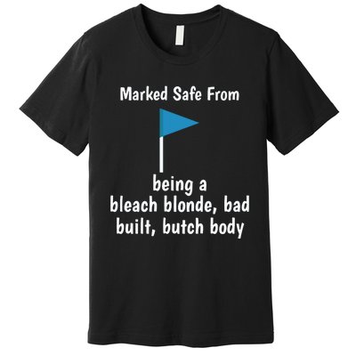 Marked Safe From Being A Bleach Blonde Bad Built Butch Body Premium T-Shirt