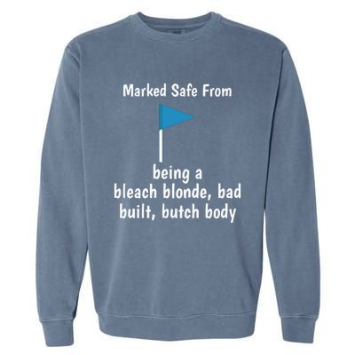 Marked Safe From Being A Bleach Blonde Bad Built Butch Body Garment-Dyed Sweatshirt