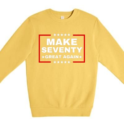 Make Seventy Great Again Funny Birthday Make 70 Great Again Premium Crewneck Sweatshirt