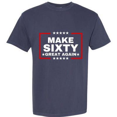 Make Sixty Great Again Garment-Dyed Heavyweight T-Shirt