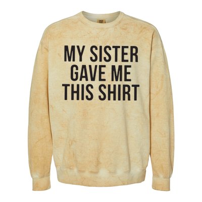 My Sister Gave Me This Shirts Funny Colorblast Crewneck Sweatshirt