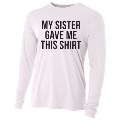 My Sister Gave Me This Shirts Funny Cooling Performance Long Sleeve Crew