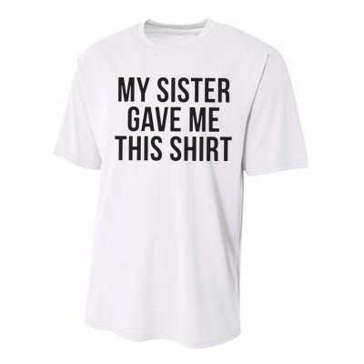 My Sister Gave Me This Shirts Funny Performance Sprint T-Shirt