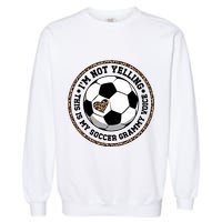 My Soccer Grammy Voice Grammy Of A Soccer Player Grammy Gift Garment-Dyed Sweatshirt