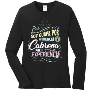 Mexicana Soy Guapa Por Herencia Y Cabrona Por Experiencia Ladies Long Sleeve Shirt