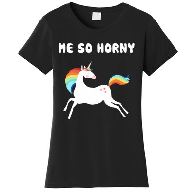 Me So Horny Funny Unicorn Women's T-Shirt