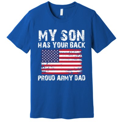 My Son Has Your Back Proud Army Dad Cool Gift Premium T-Shirt