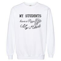 My Students Have A Pizza My Heart Teacher Valentine Garment-Dyed Sweatshirt