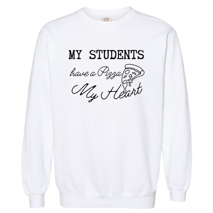 My Students Have A Pizza My Heart Teacher Valentine Garment-Dyed Sweatshirt