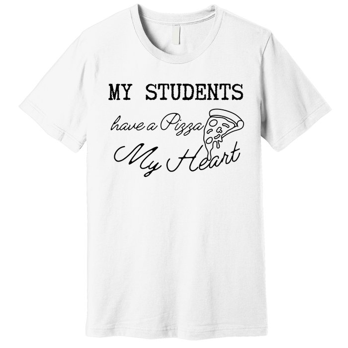 My Students Have A Pizza My Heart Teacher Valentine Premium T-Shirt