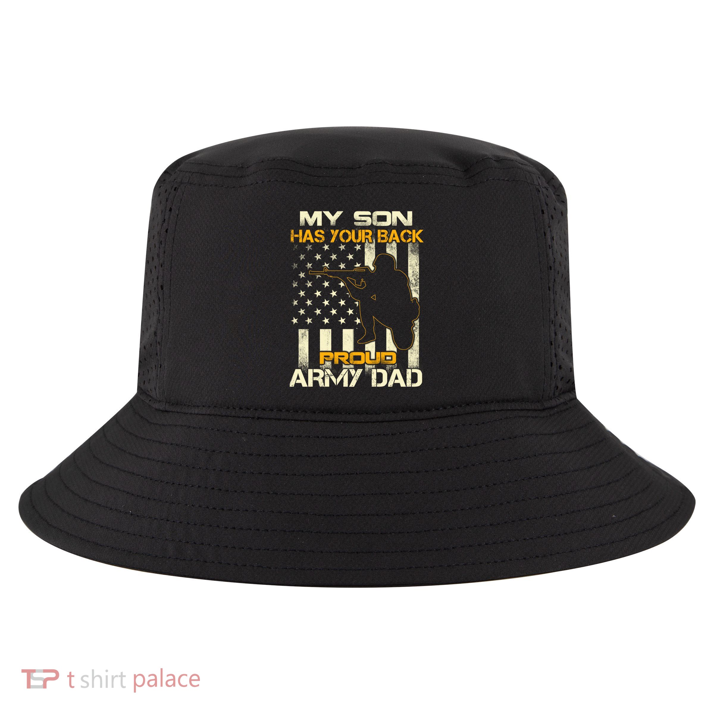 My Son Has Your Back Meaningful Gift Proud Army Dad Military Father's Meaningful Cool Comfort Performance Bucket Hat