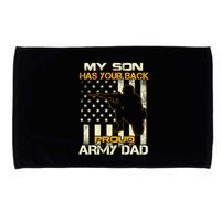 My Son Has Your Back Meaningful Gift Proud Army Dad Military Father's Meaningful Microfiber Hand Towel