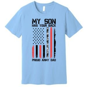 My Son Has Your Back Proud Army Dad Military Father Gift Premium T-Shirt