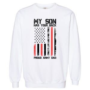 My Son Has Your Back Proud Army Dad Military Father Gift Garment-Dyed Sweatshirt