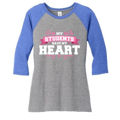 My Students Have My Heart Tearcher And Students Meaningful Gift Women's Tri-Blend 3/4-Sleeve Raglan Shirt