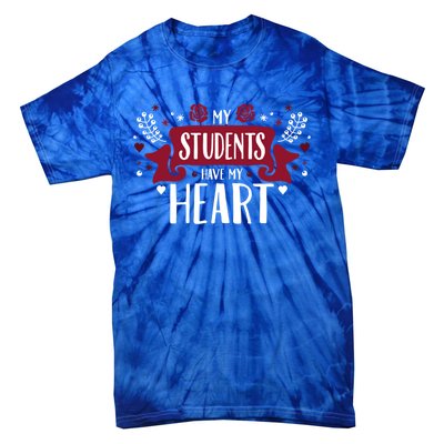 My Students Have My Heart Tearcher And Students Gift Tie-Dye T-Shirt