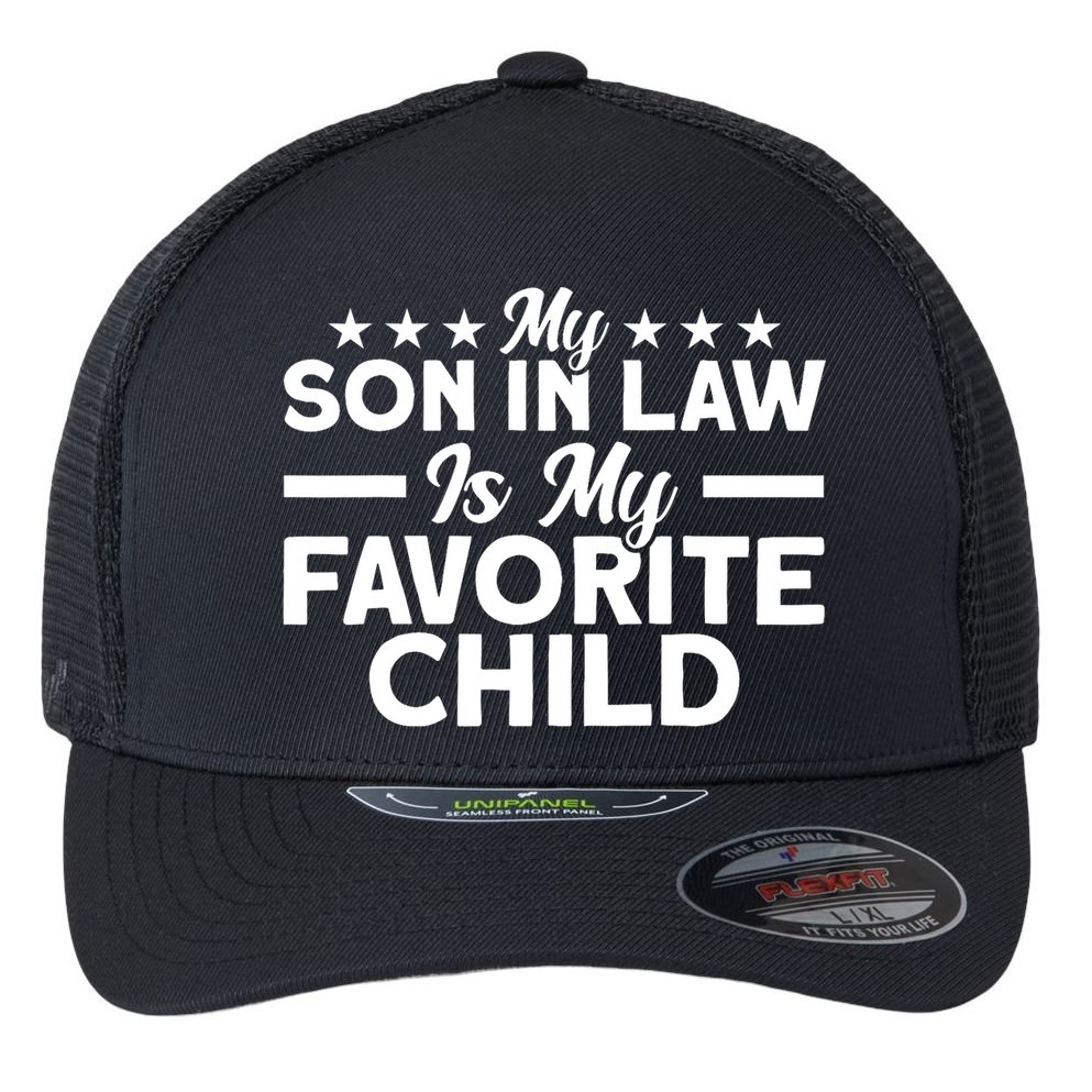 My Son In Law Is My Favorite Child Family Flexfit Unipanel Trucker Cap