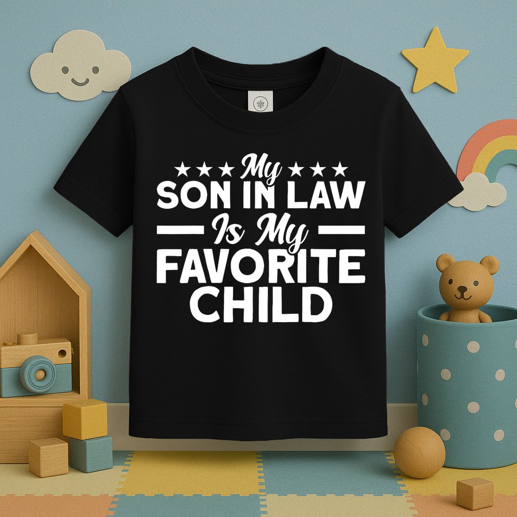 My Son In Law Is My Favorite Child Family Toddler T-Shirt