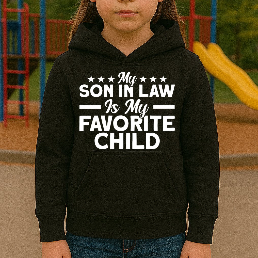 My Son In Law Is My Favorite Child Family Kids Hoodie