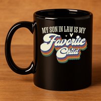 My Son In Law Is My Favorite Child Mother In Law Gifts Retro 11oz C Handle Ceramic Mug