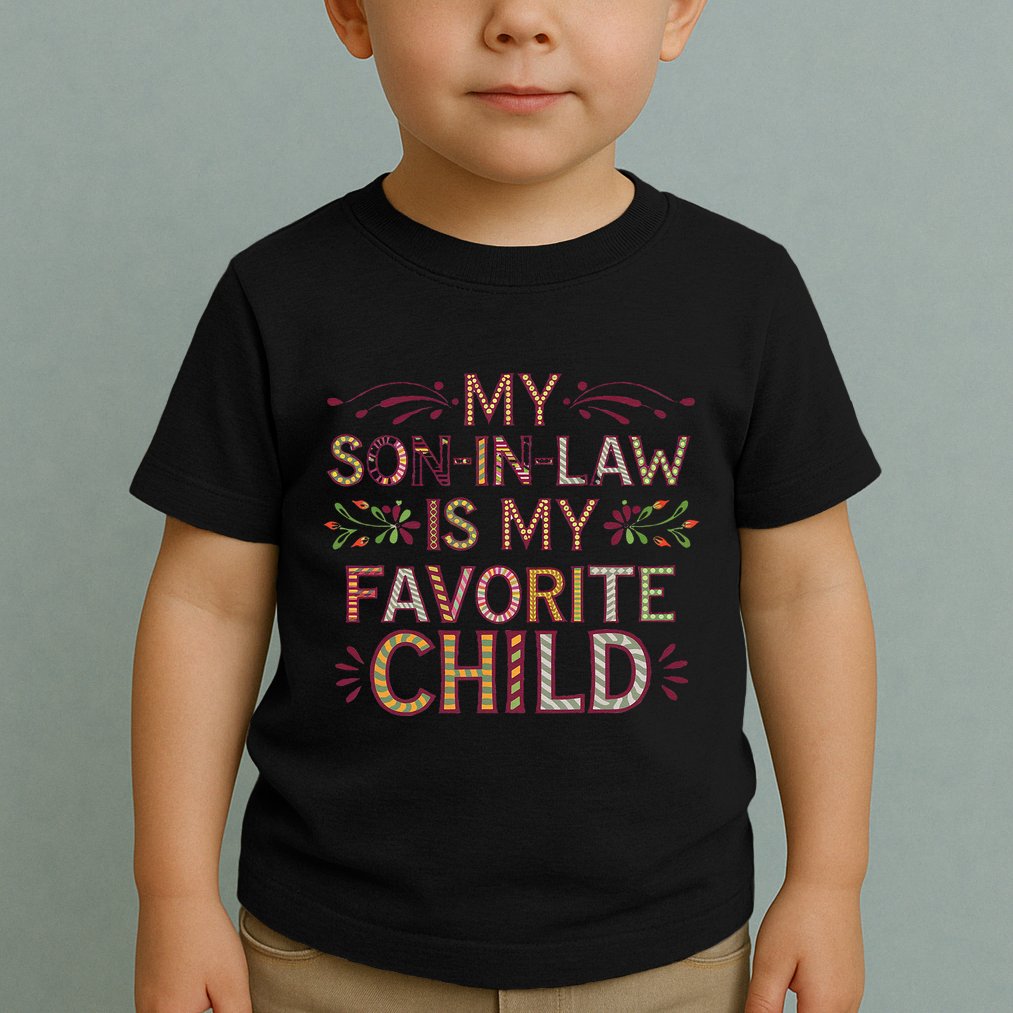 My Soninlaw Is My Favorite Child Funny Present Toddler T-Shirt