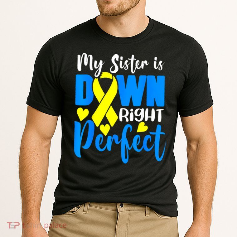 My Sister Is Down Right Perfect Down Syndrome Awareness 3 Performance Shirt