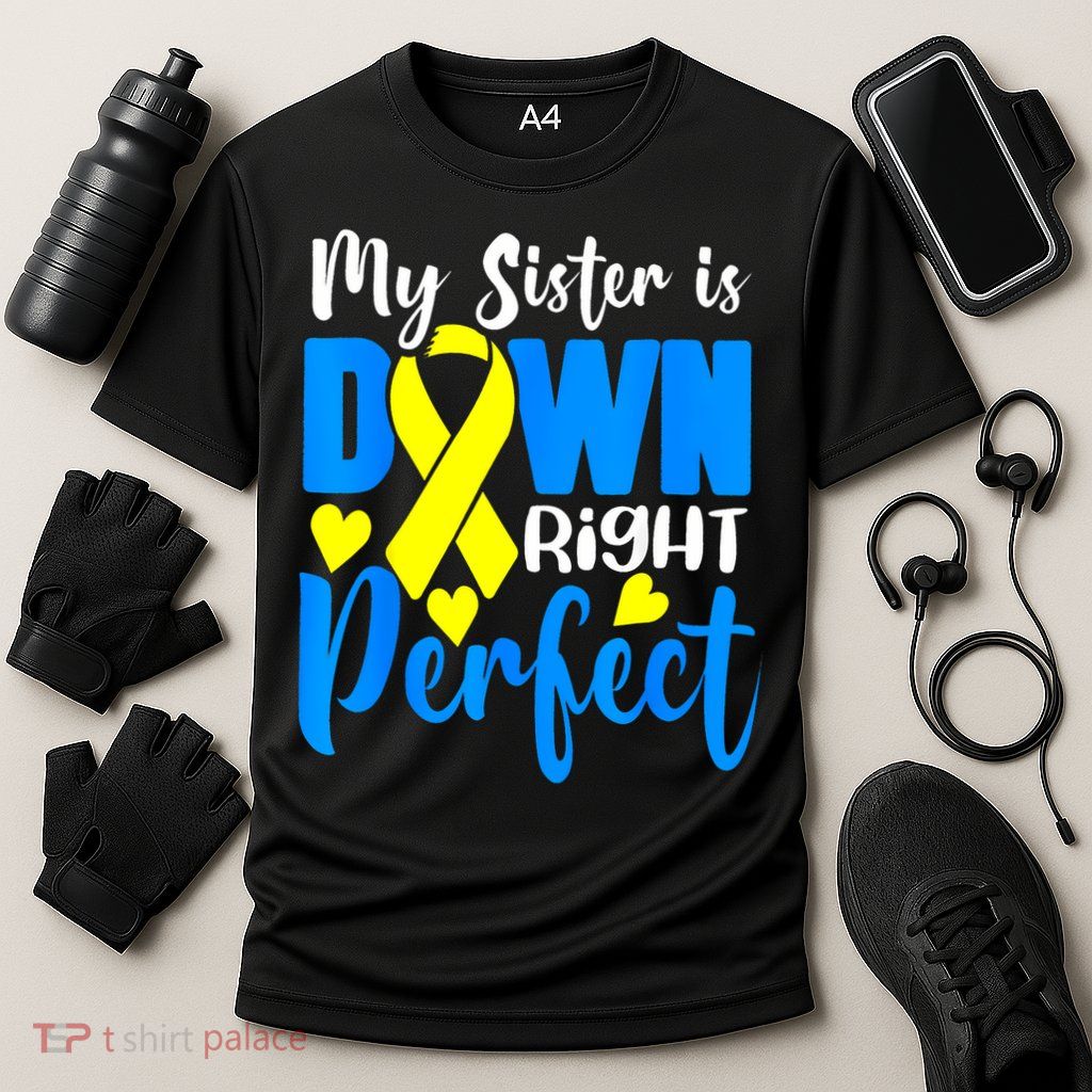 My Sister Is Down Right Perfect Down Syndrome Awareness 3 Performance Shirt