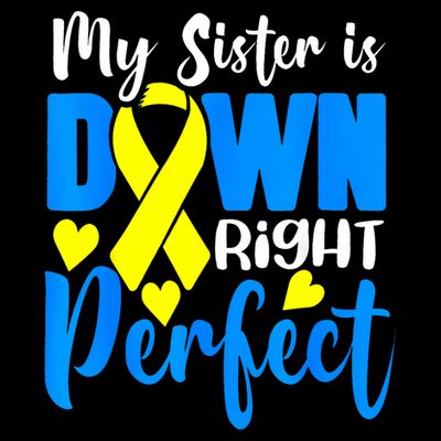 My Sister Is Down Right Perfect Down Syndrome Awareness 3 T-Shirt
