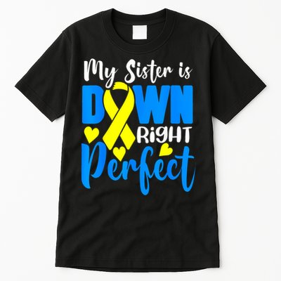 My Sister Is Down Right Perfect Down Syndrome Awareness 3 Tall T-Shirt