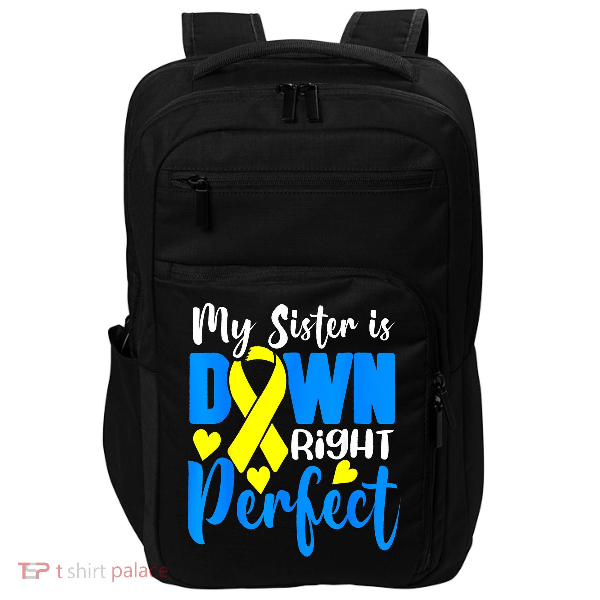 My Sister Is Down Right Perfect Down Syndrome Awareness 3 Impact Tech Backpack