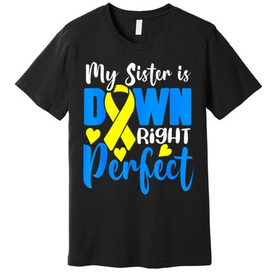My Sister Is Down Right Perfect Down Syndrome Awareness 3 Premium T-Shirt